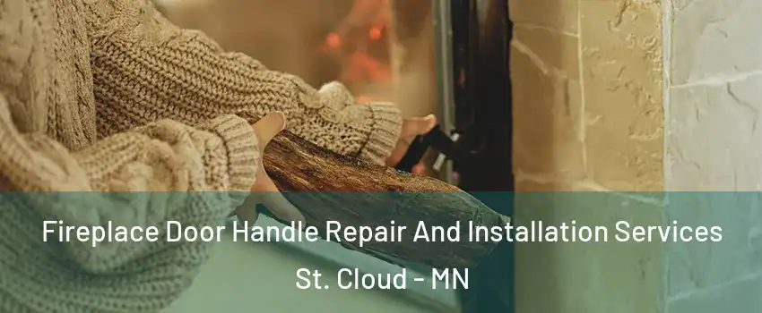  Fireplace Door Handle Repair And Installation Services St. Cloud - MN