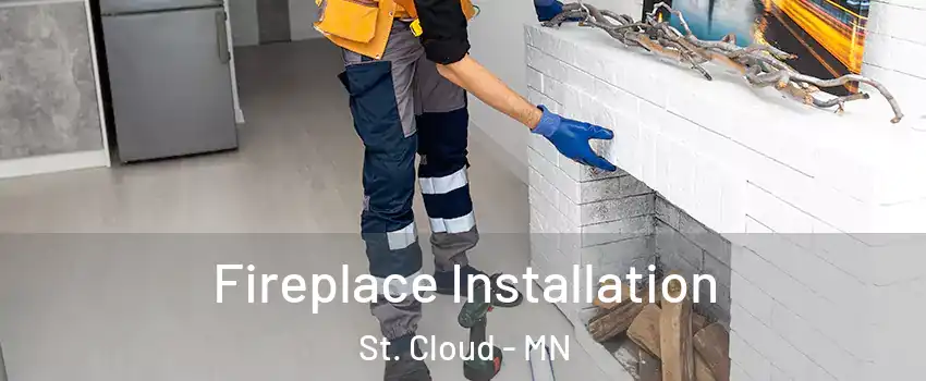  Fireplace Installation St. Cloud - MN