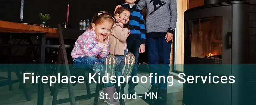  Fireplace Kidsproofing Services St. Cloud - MN