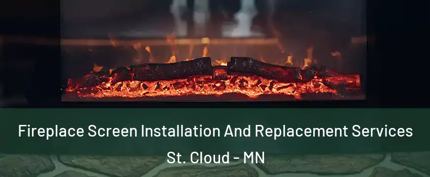 Fireplace Screen Installation And Replacement Services St. Cloud - MN