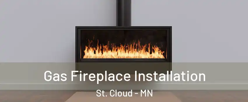  Gas Fireplace Installation St. Cloud - MN