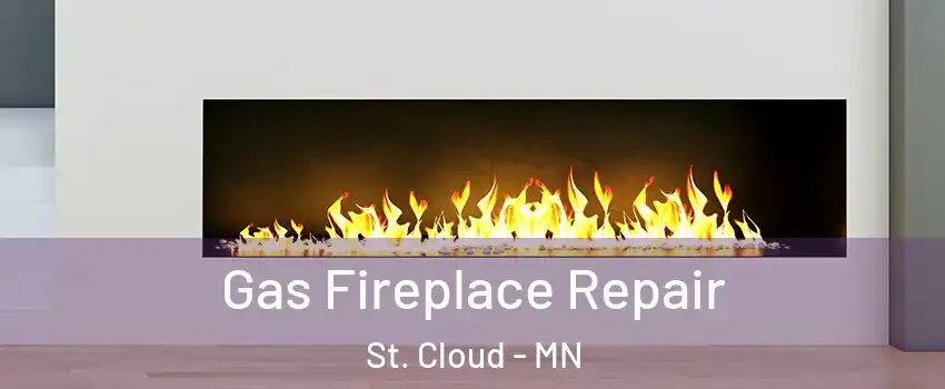  Gas Fireplace Repair St. Cloud - MN