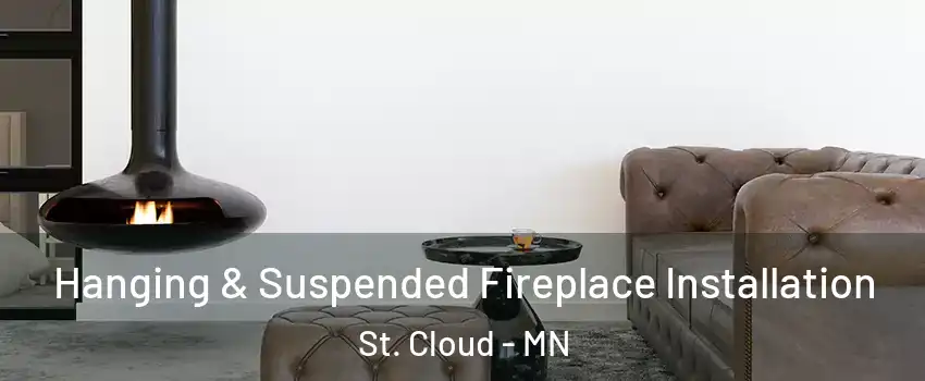  Hanging & Suspended Fireplace Installation St. Cloud - MN