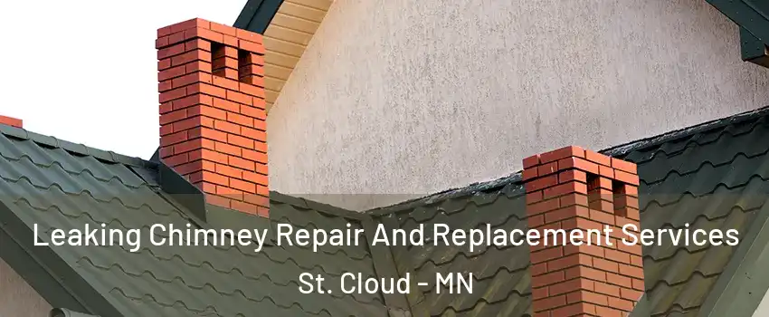  Leaking Chimney Repair And Replacement Services St. Cloud - MN