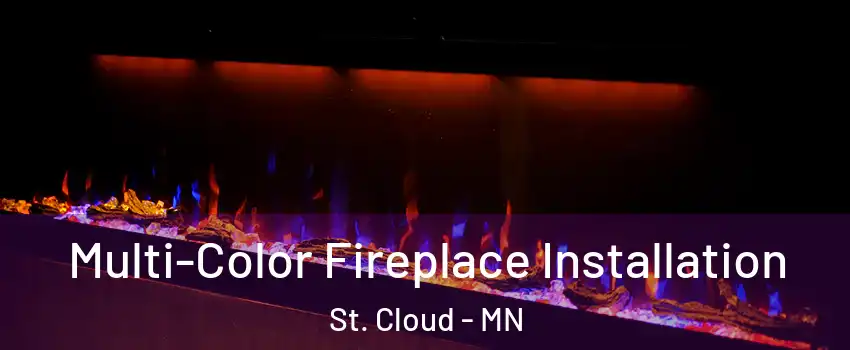 Multi-Color Fireplace Installation St. Cloud - MN