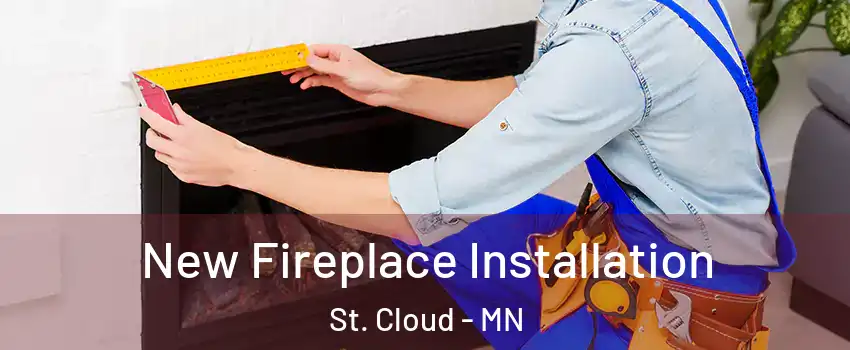  New Fireplace Installation St. Cloud - MN
