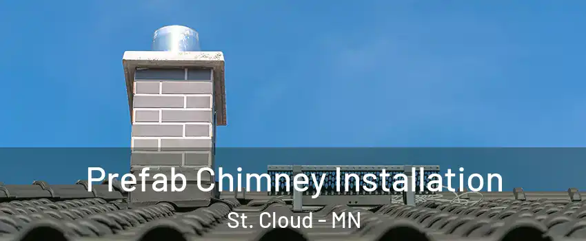  Prefab Chimney Installation St. Cloud - MN