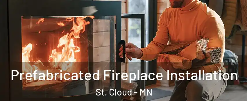  Prefabricated Fireplace Installation St. Cloud - MN