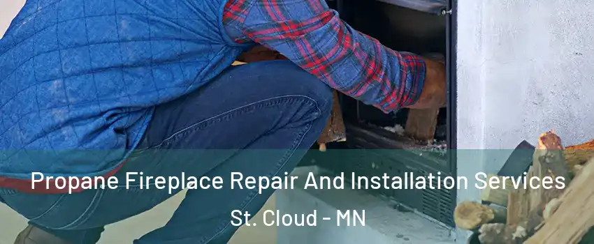  Propane Fireplace Repair And Installation Services St. Cloud - MN