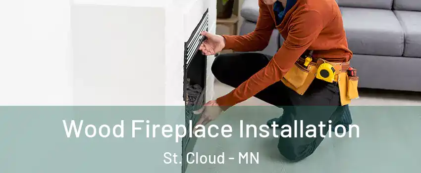  Wood Fireplace Installation St. Cloud - MN