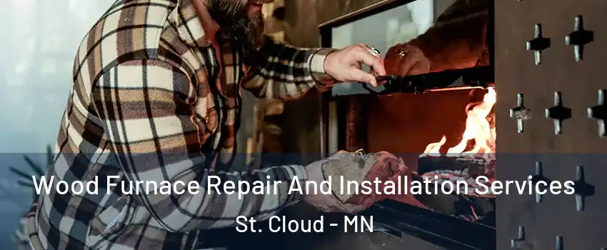  Wood Furnace Repair And Installation Services St. Cloud - MN
